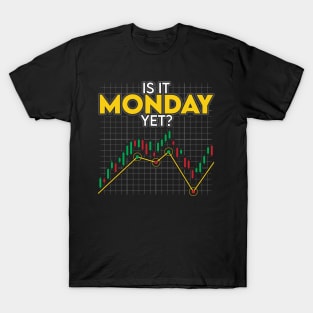 Is It Monday Yet Funny Stock Market Investing T-Shirt